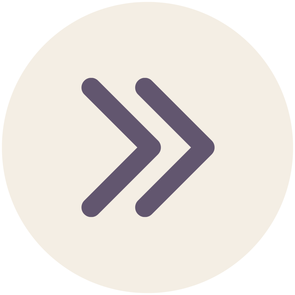 Fast-forward double chevron icon pointing right inside a light beige circle.